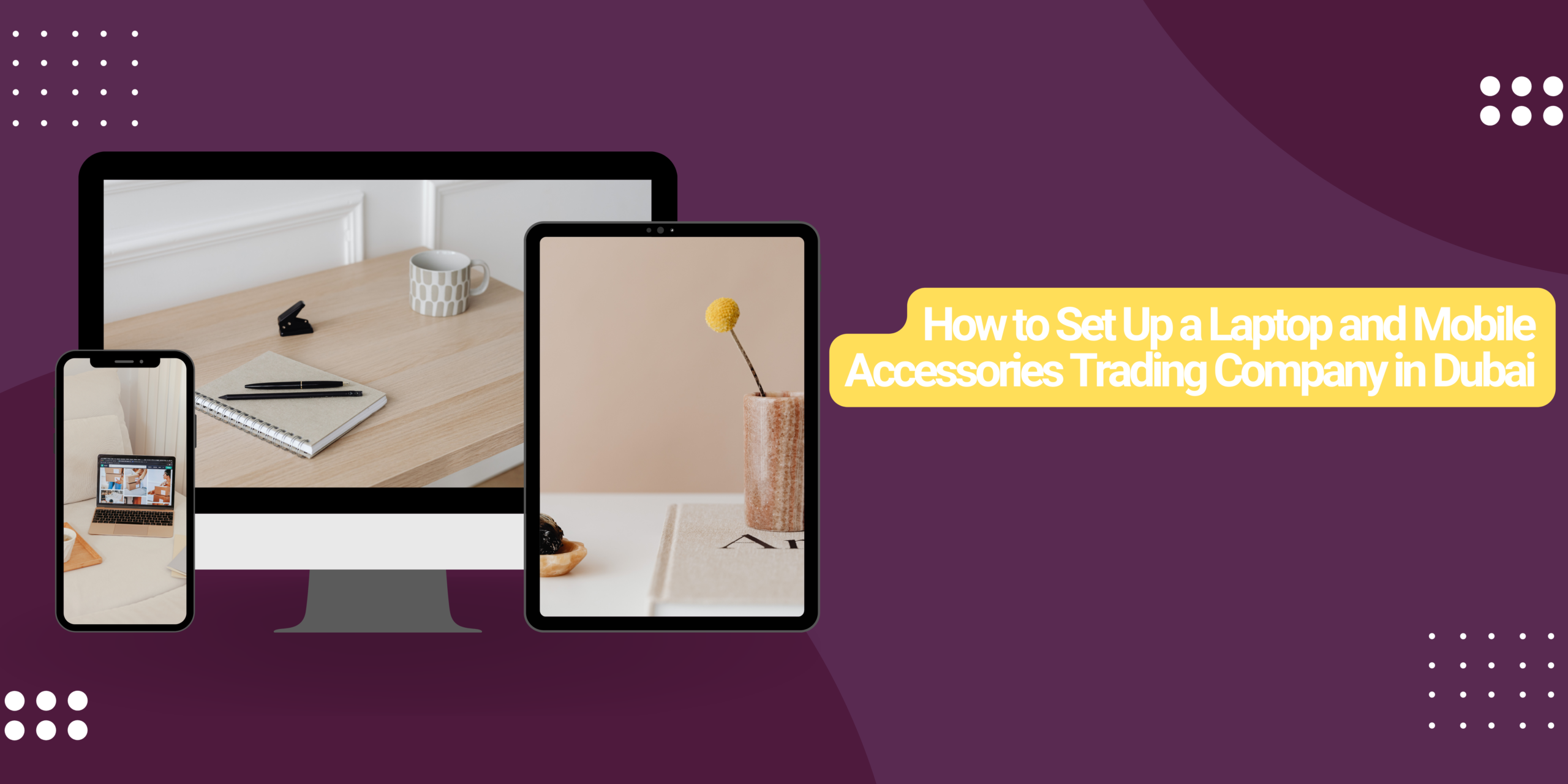 Set Up a Laptop and Mobile Accessories Trading Company in Dubai