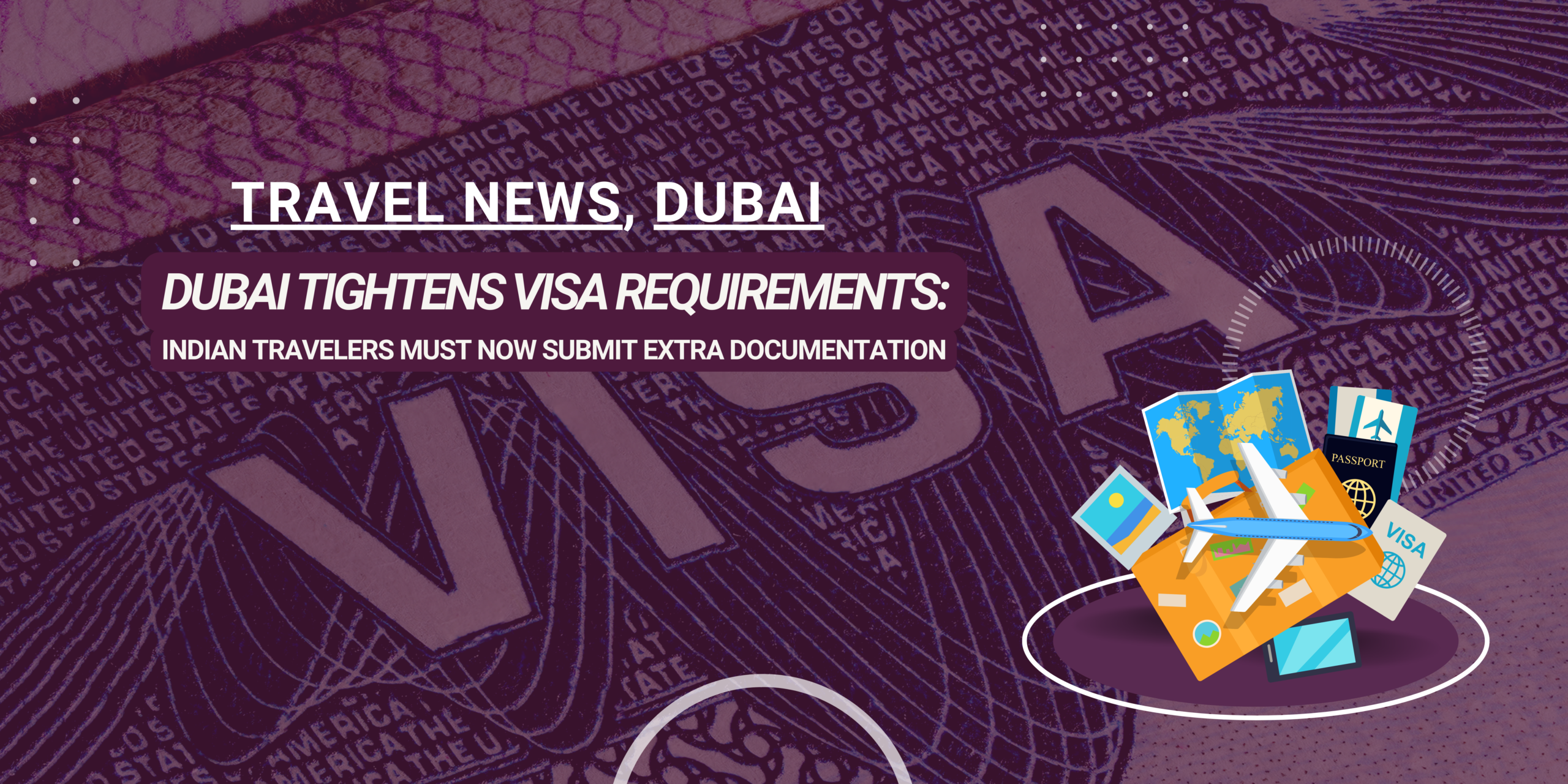 Dubai Tightens Visa Requirements: Indian Travelers Must Now Submit Extra Documentation