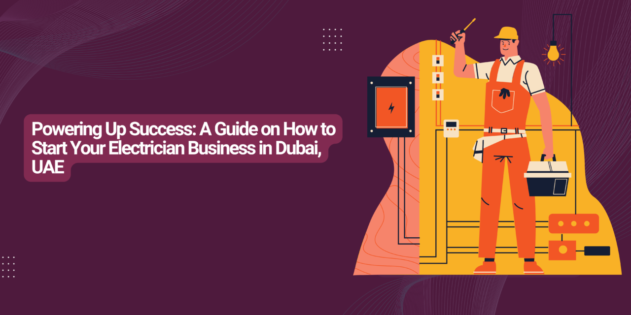 How to Start Your Electrician Business in Dubai, UAE