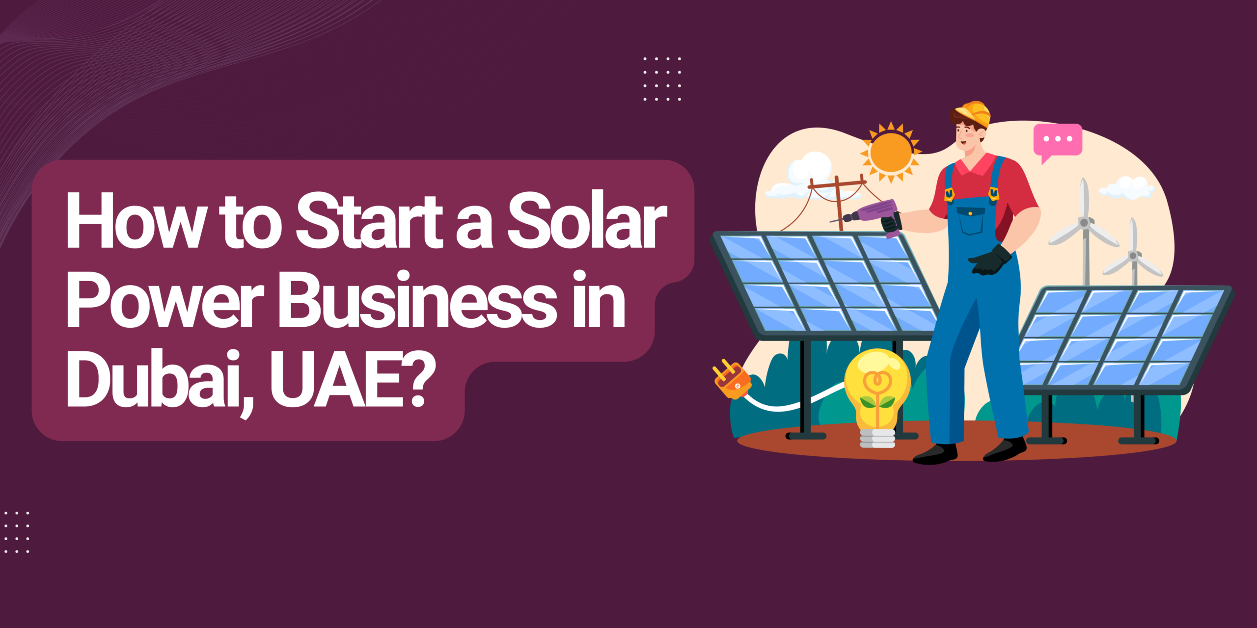 How to Start a Solar Power Business in Dubai, UAE?