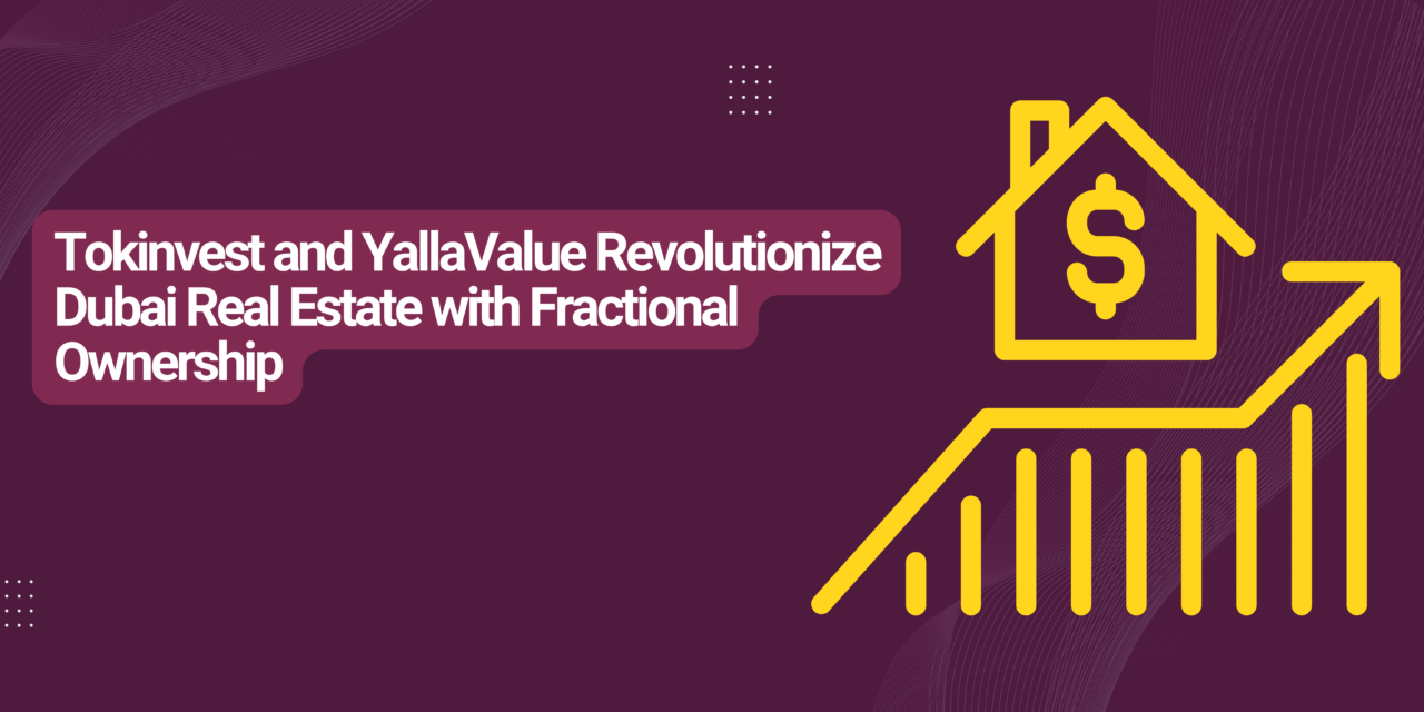 Dubai real estate: Tokinvest and YallaValue to support fractional property investments