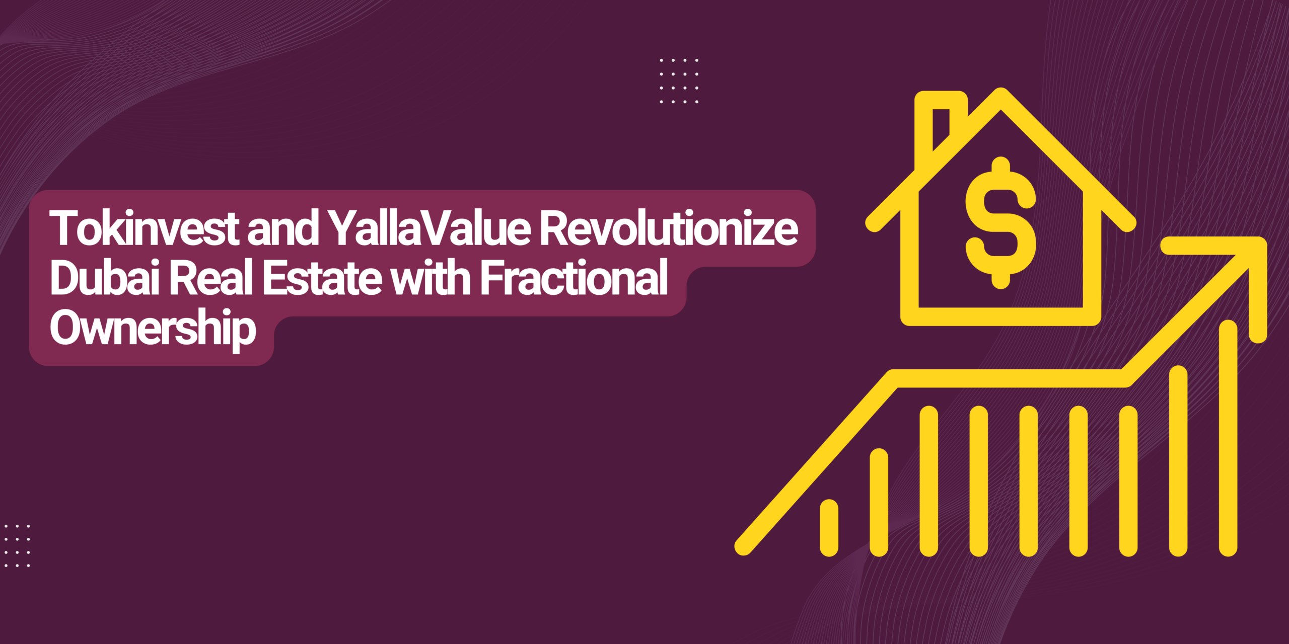 Dubai real estate: Tokinvest and YallaValue to support fractional property investments
