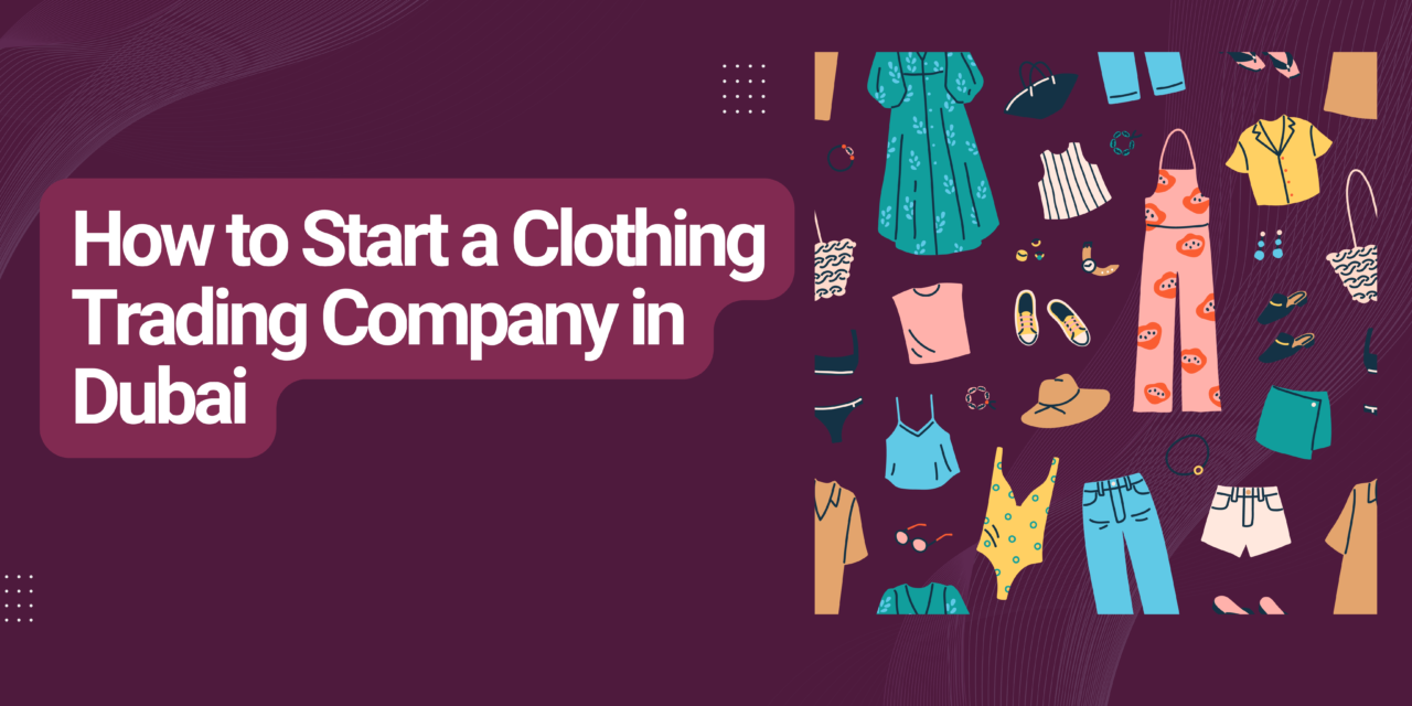 How to Start a Clothing Business in Dubai in 2024-25 | #UAE