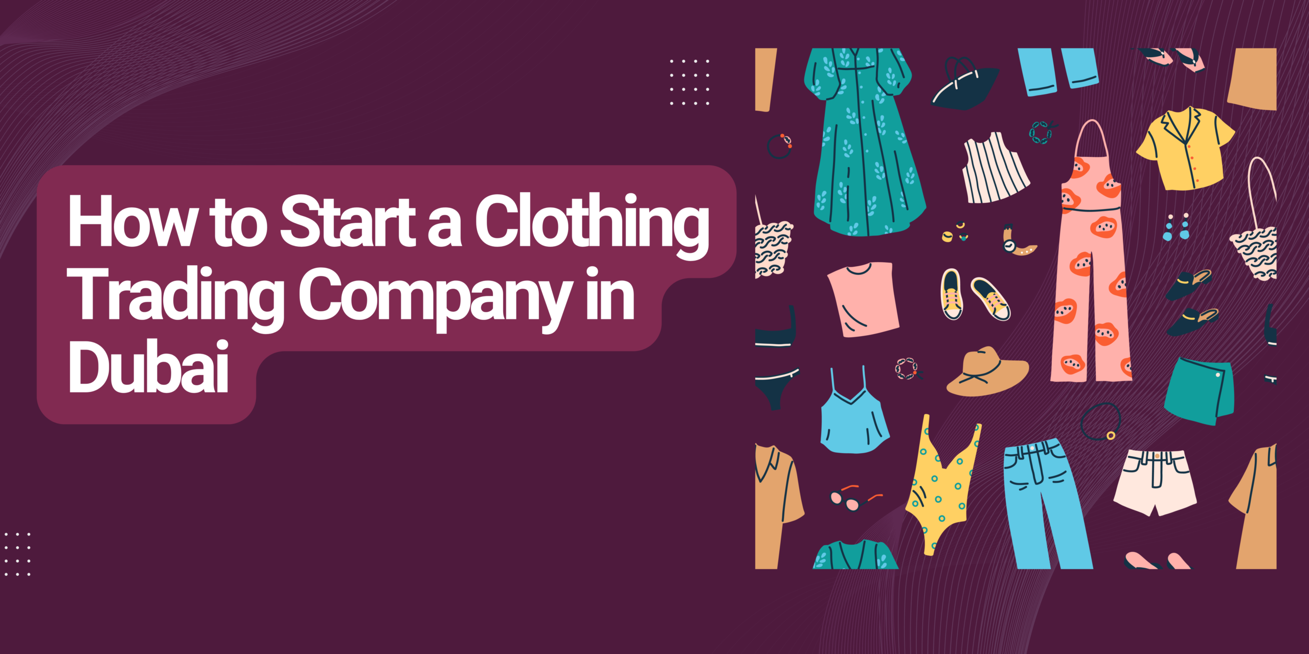 How to Start a Clothing Business in Dubai in 2024-25 | #UAE