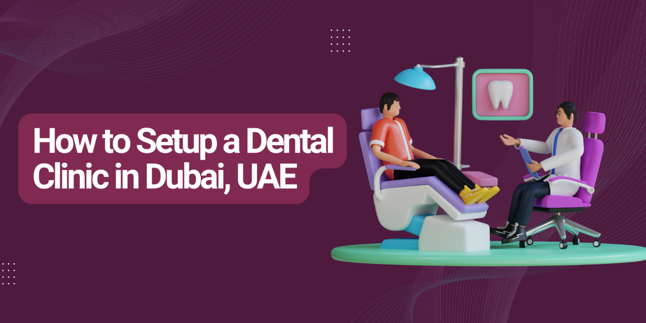 How to Setup a Dental Clinic in Dubai, UAE