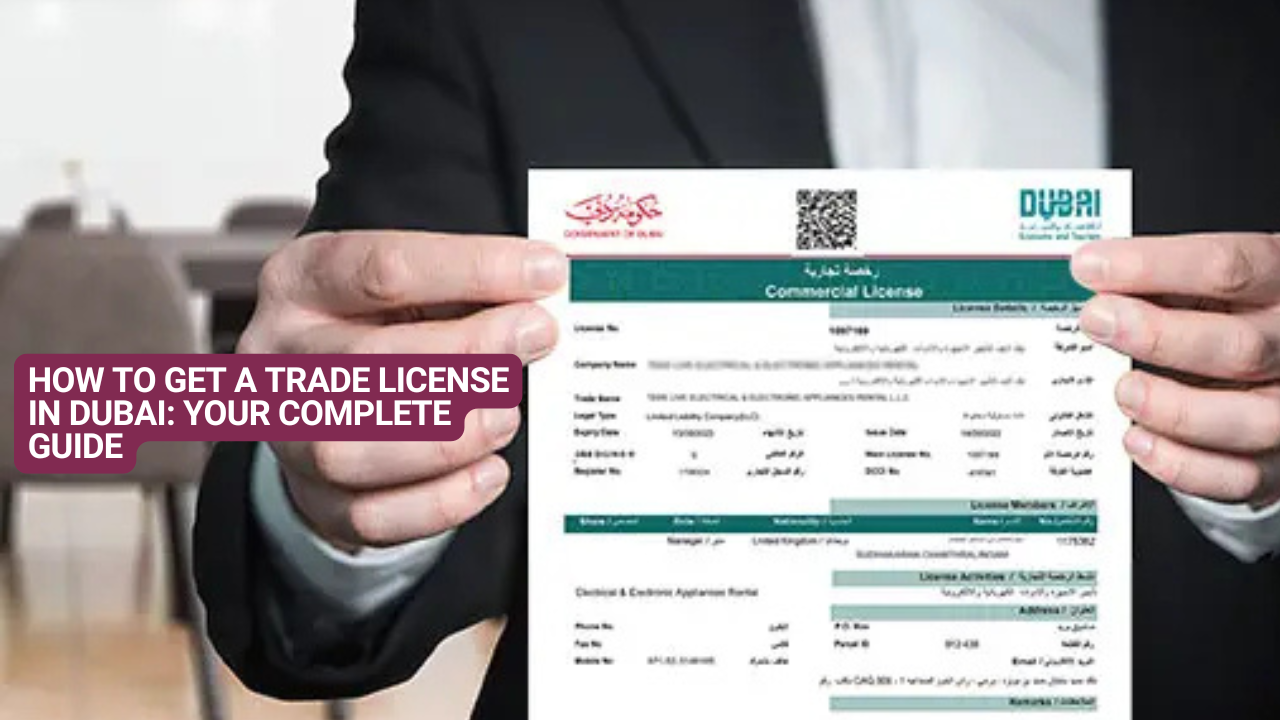 How to Get a Trade License in Dubai: Your Complete Guide