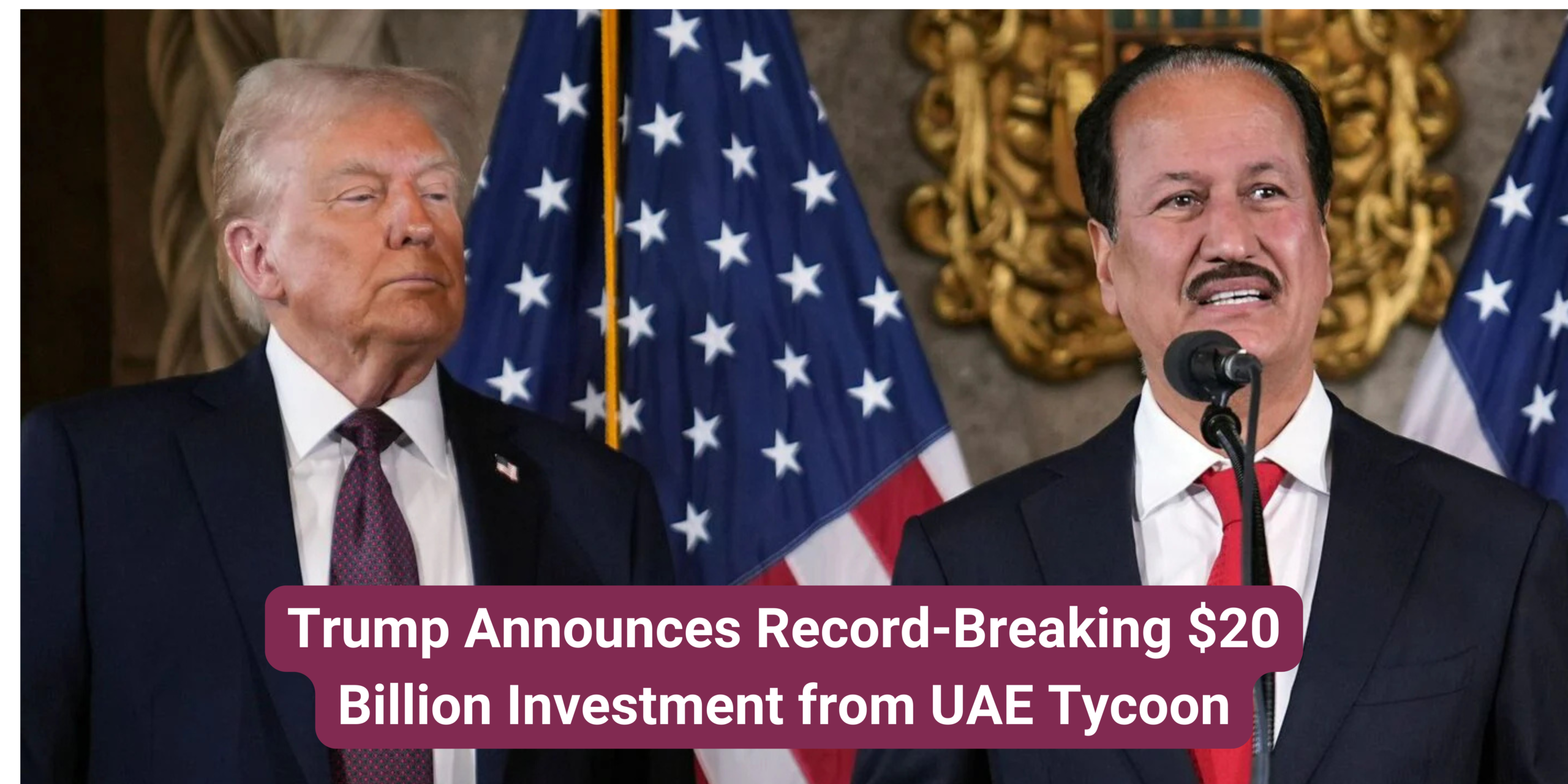 Trump Announces Record-Breaking $20 Billion Investment from UAE Tycoon