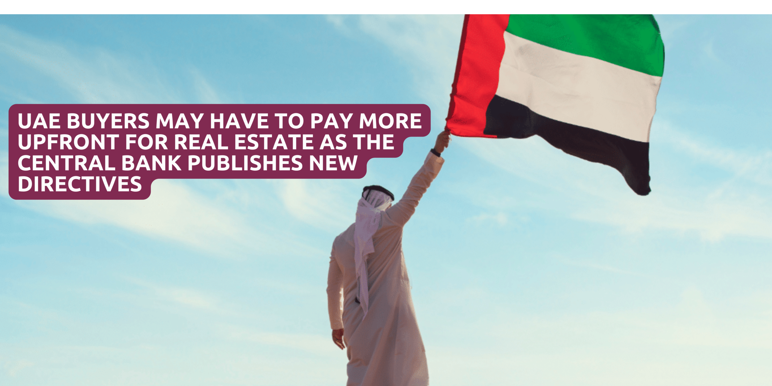UAE buyers may have to pay more upfront for real estate as the Central Bank publishes new directives