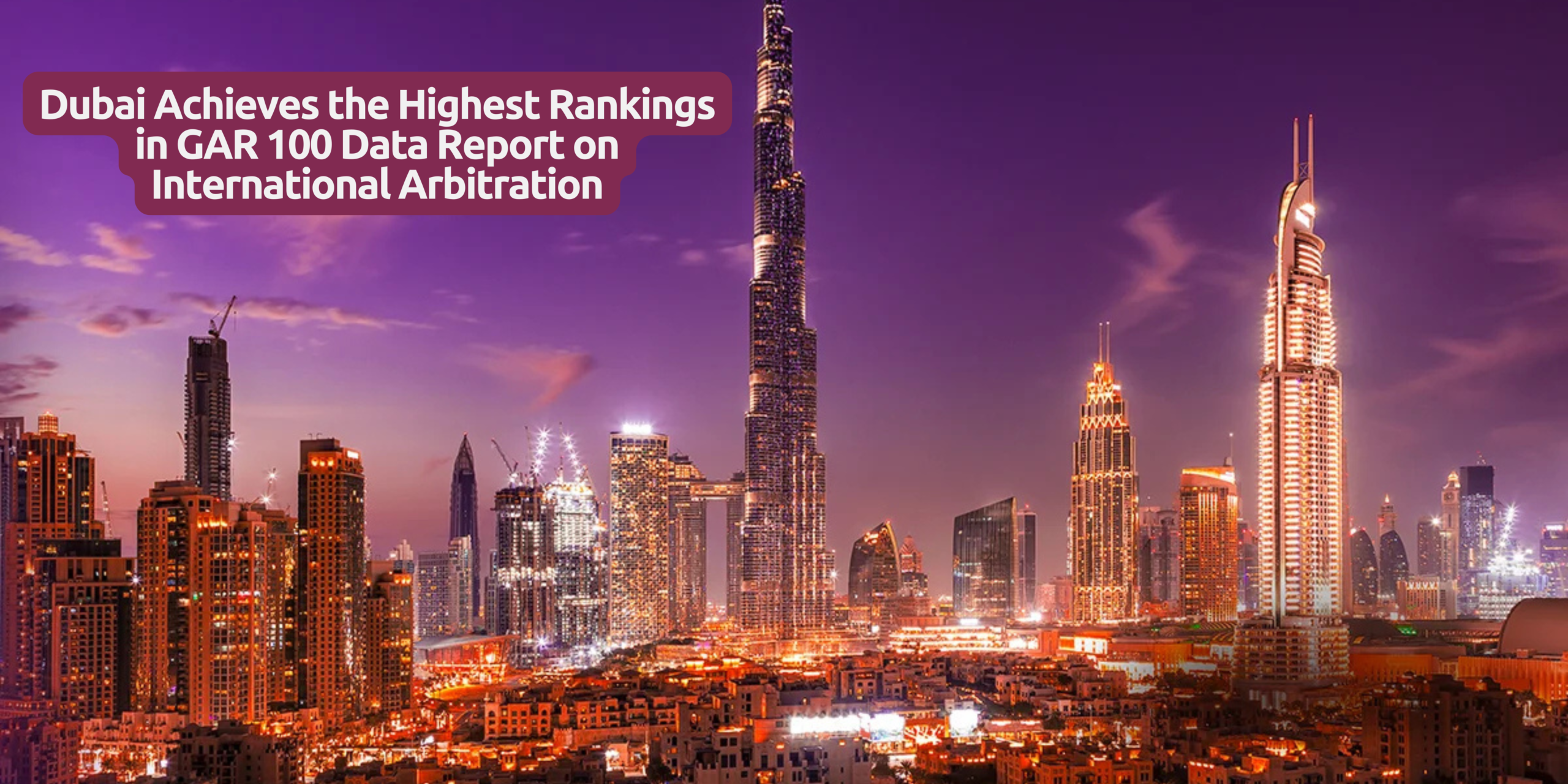 Dubai Achieves the Highest Rankings in GAR 100 Data Report on International Arbitration