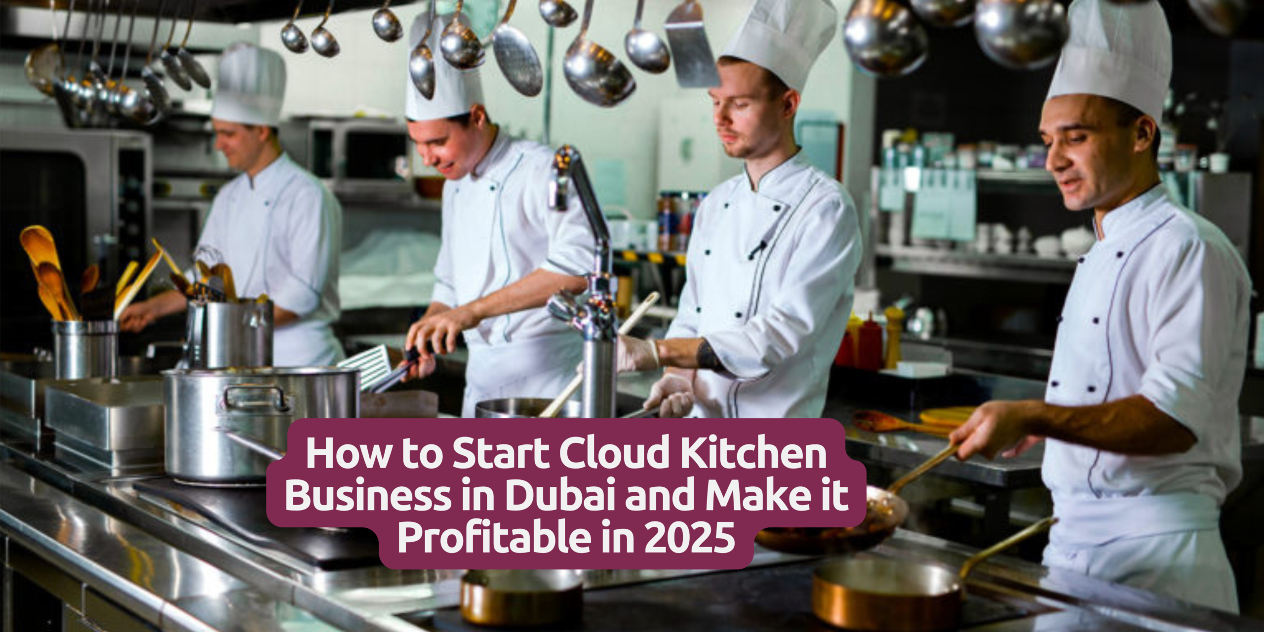 How To Start Cloud Kitchen in Dubai in 2025