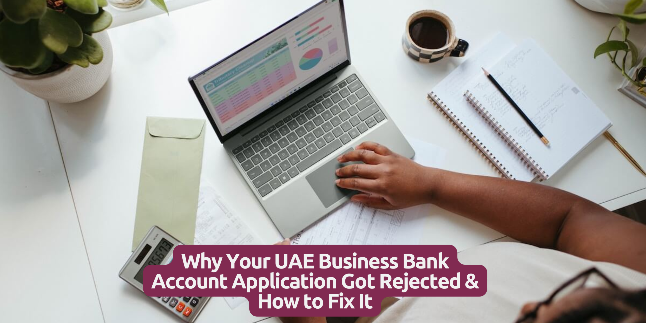 UAE Business Bank Account Rejected? Reasons & Solutions Explained