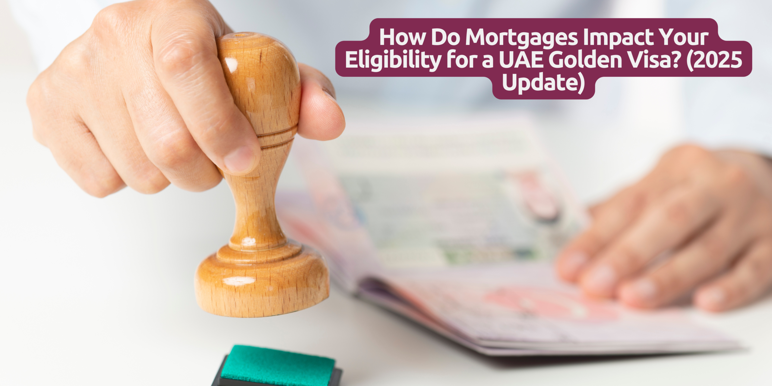 How Do Mortgages Impact Your Eligibility for a UAE Golden Visa (2025 Update)