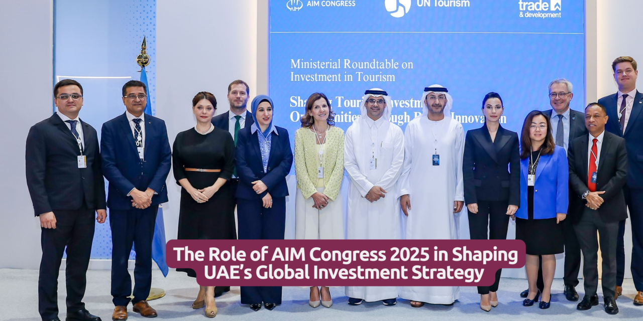 The Role of AIM Congress 2025 in Shaping UAE’s Global Investment Strategy