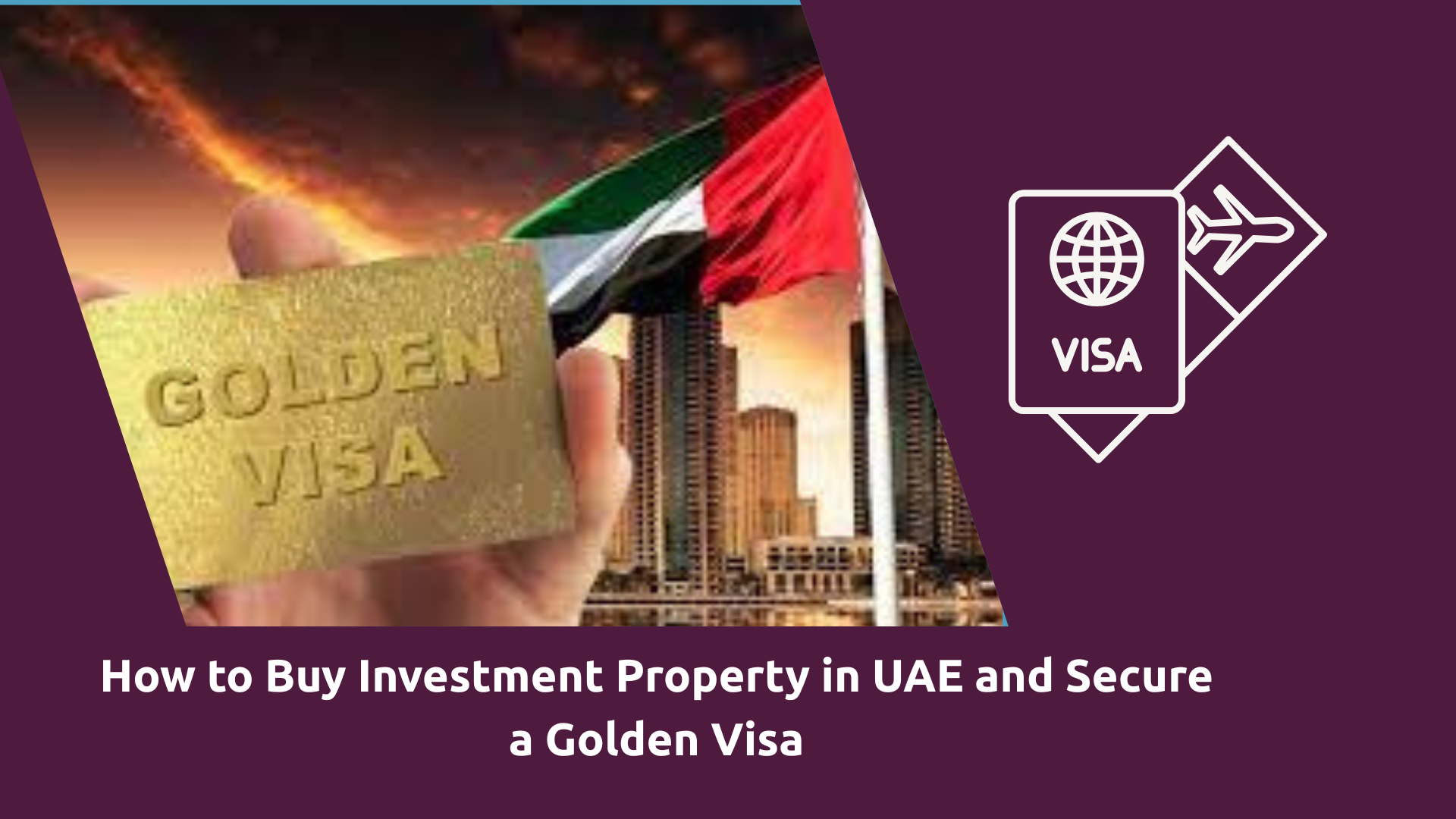 How to Buy Investment Property in UAE and Secure a Golden Visa