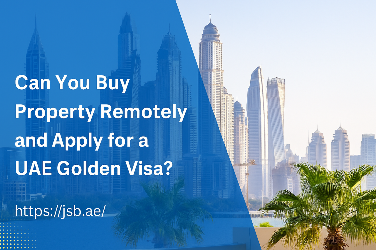 Can You Buy Property Remotely and Apply for a UAE Golden Visa