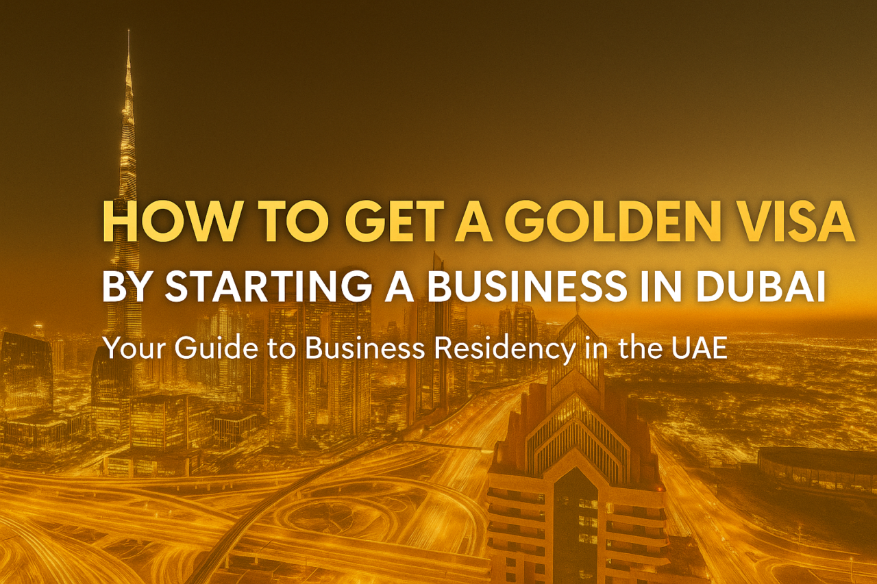 How to Get a Golden Visa by Starting a Business in Dubai