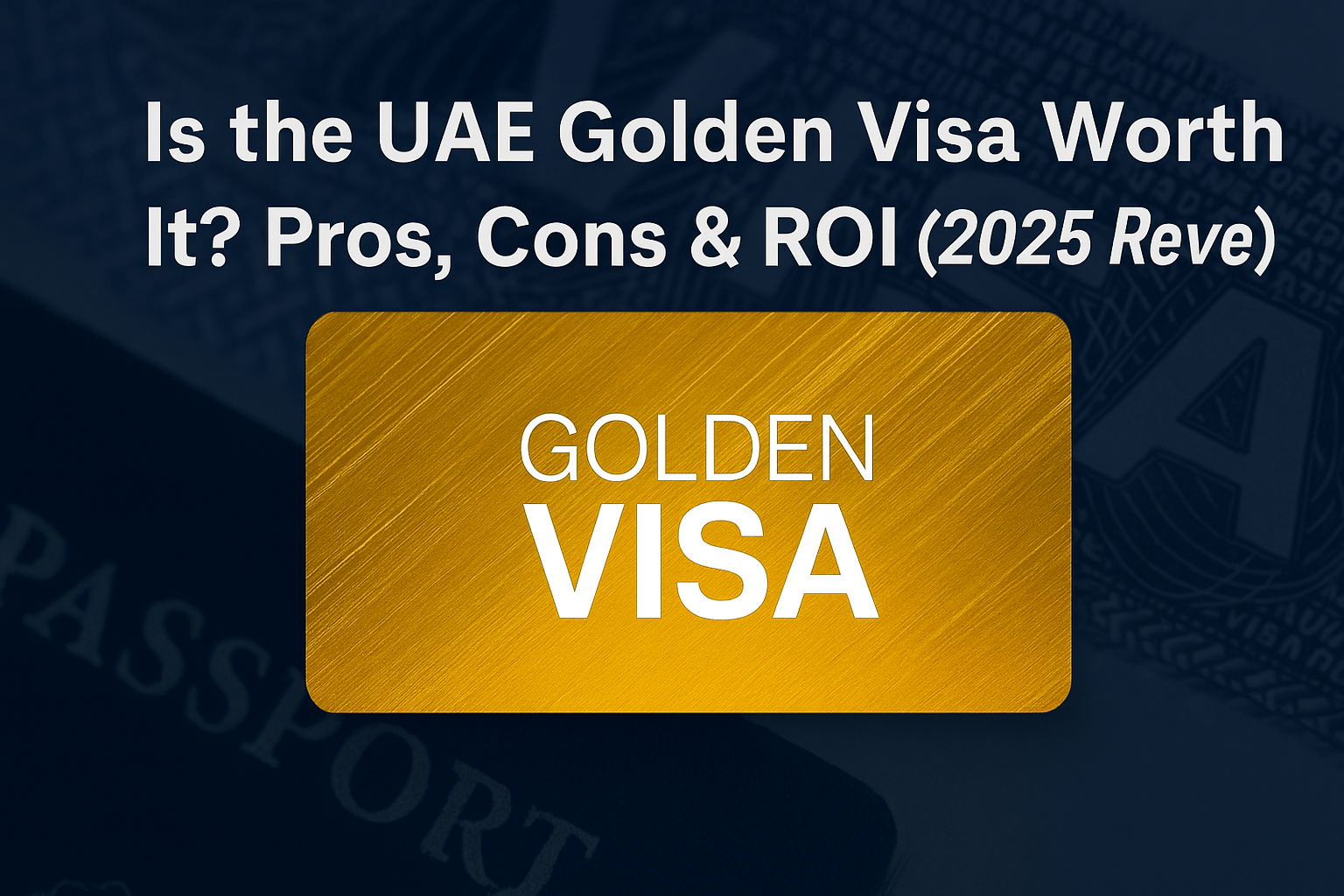 Is the UAE Golden Visa Worth It Pros, Cons & ROI (2025 Review)