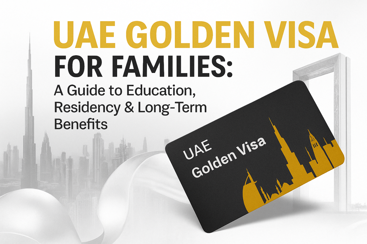 UAE Golden Visa for Families A Guide to Education, Residency & Long-Term Benefits