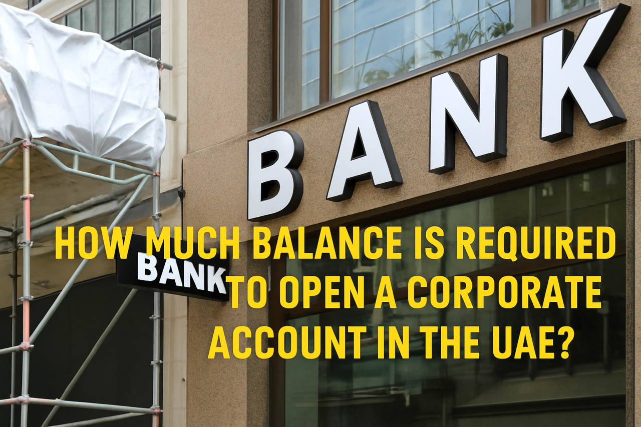 How Much Balance Is Required to Open a Corporate Account in the UAE