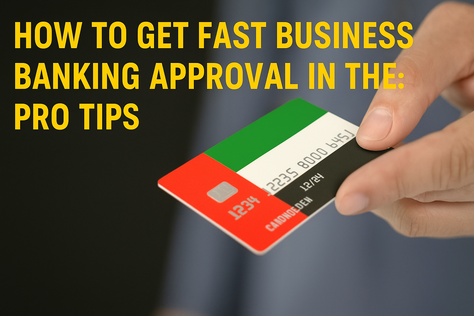 How to Get Fast Business Banking Approval in the UAE Pro Tips