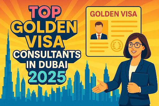 Top Golden Visa Consultant in Dubai You Can Trust