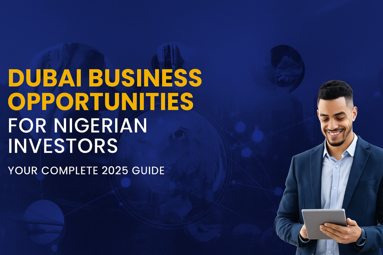 Dubai Business Opportunities for Nigerian Investors Your Complete 2025 Guide