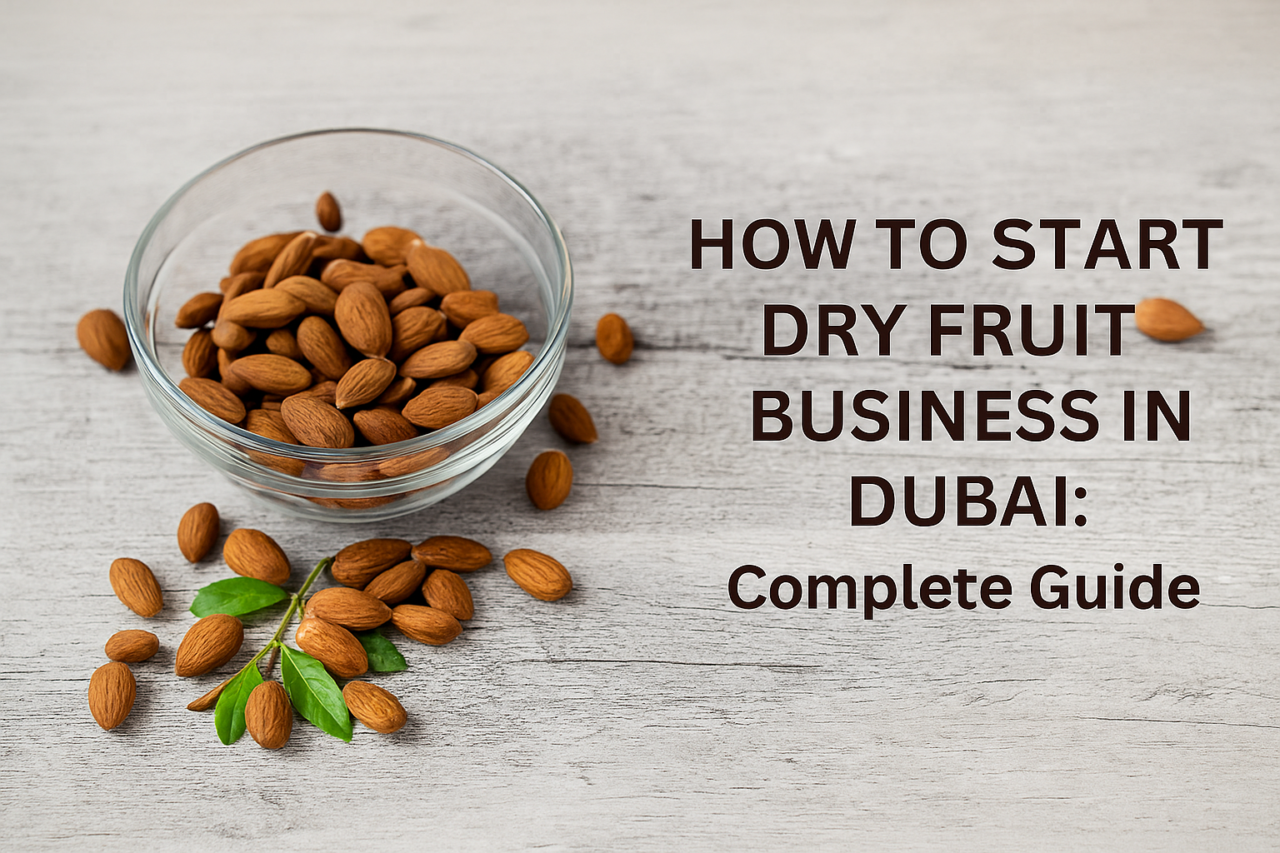 How To Start Dry Fruit Business in Dubai Complete Guide