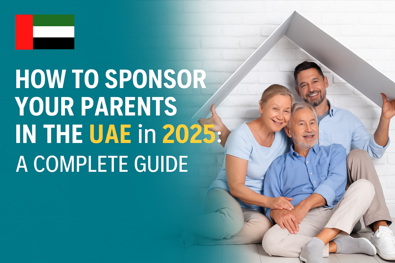 How to Sponsor Your Parents in the UAE in 2025 A Complete Guide