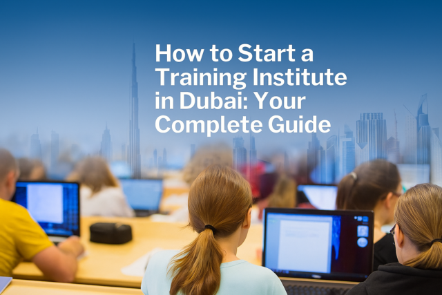 How to Start a Training Institute in Dubai, UAE Your Complete Guide to ...