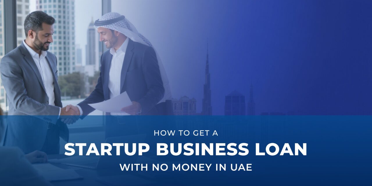 How to Get a Startup Business Loan with No Money in UAE