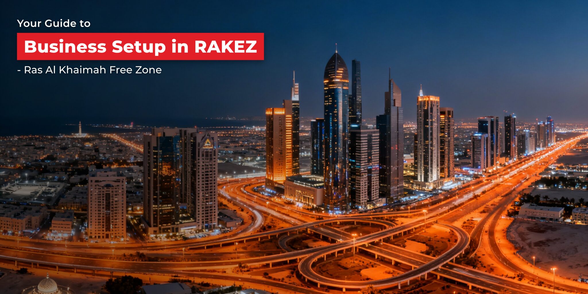 Your Guide to Business Setup in RAKEZ—Ras Al Khaimah Free Zone