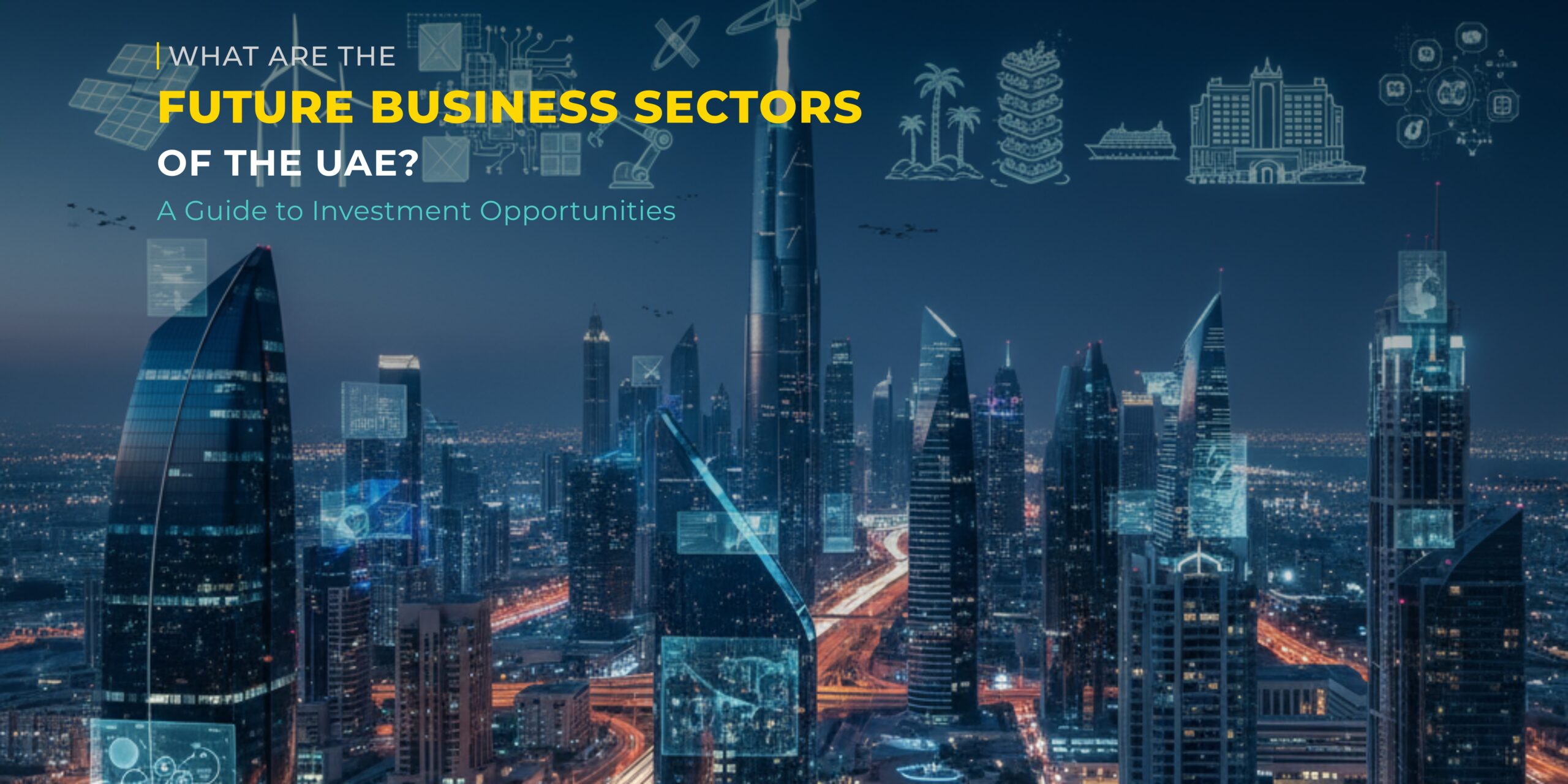 What Are the Future Business Sectors of the UAE A Guide to Investment Opportunities