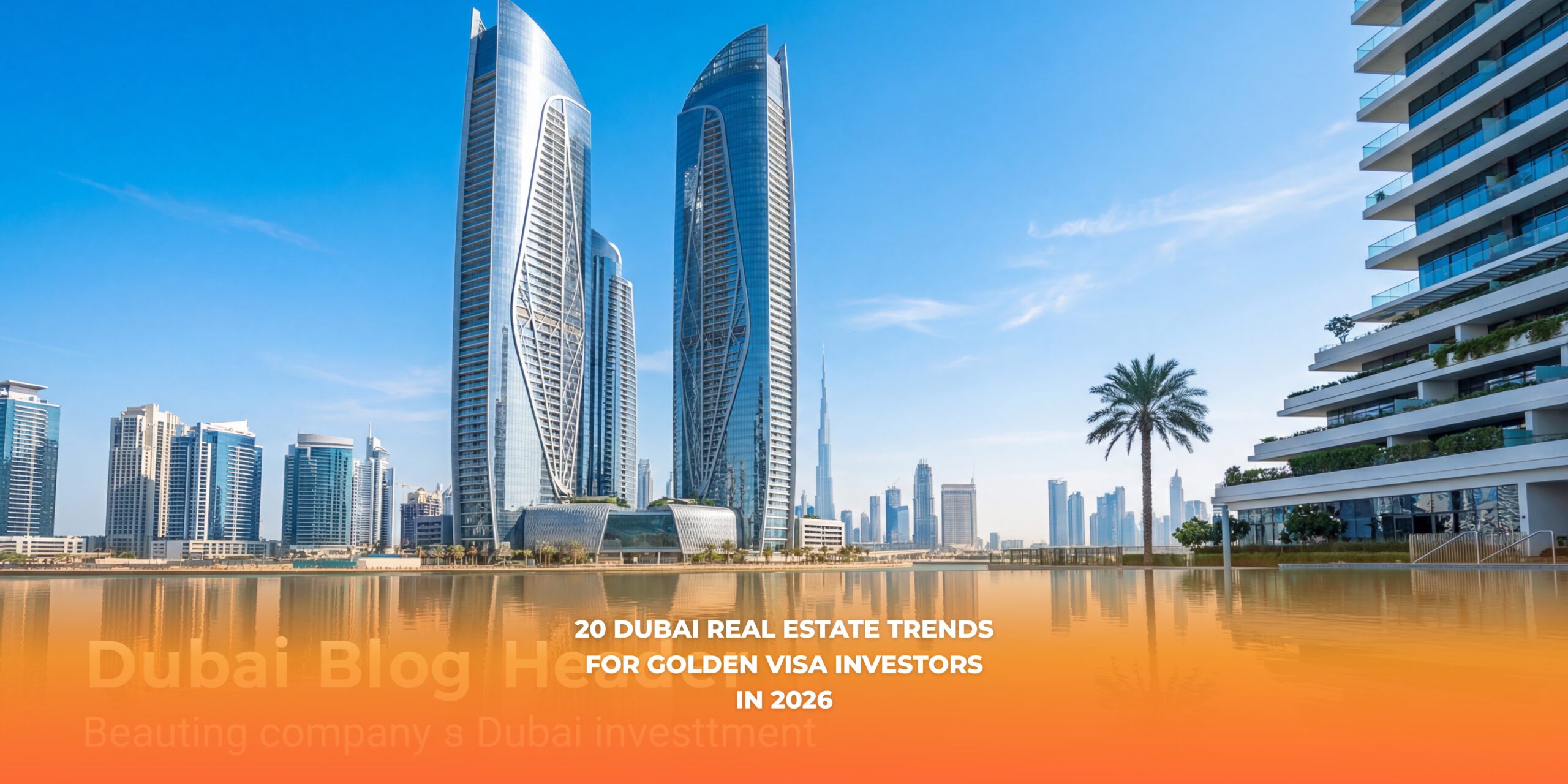 20 Dubai Real Estate Trends for Golden Visa Investors in 2026