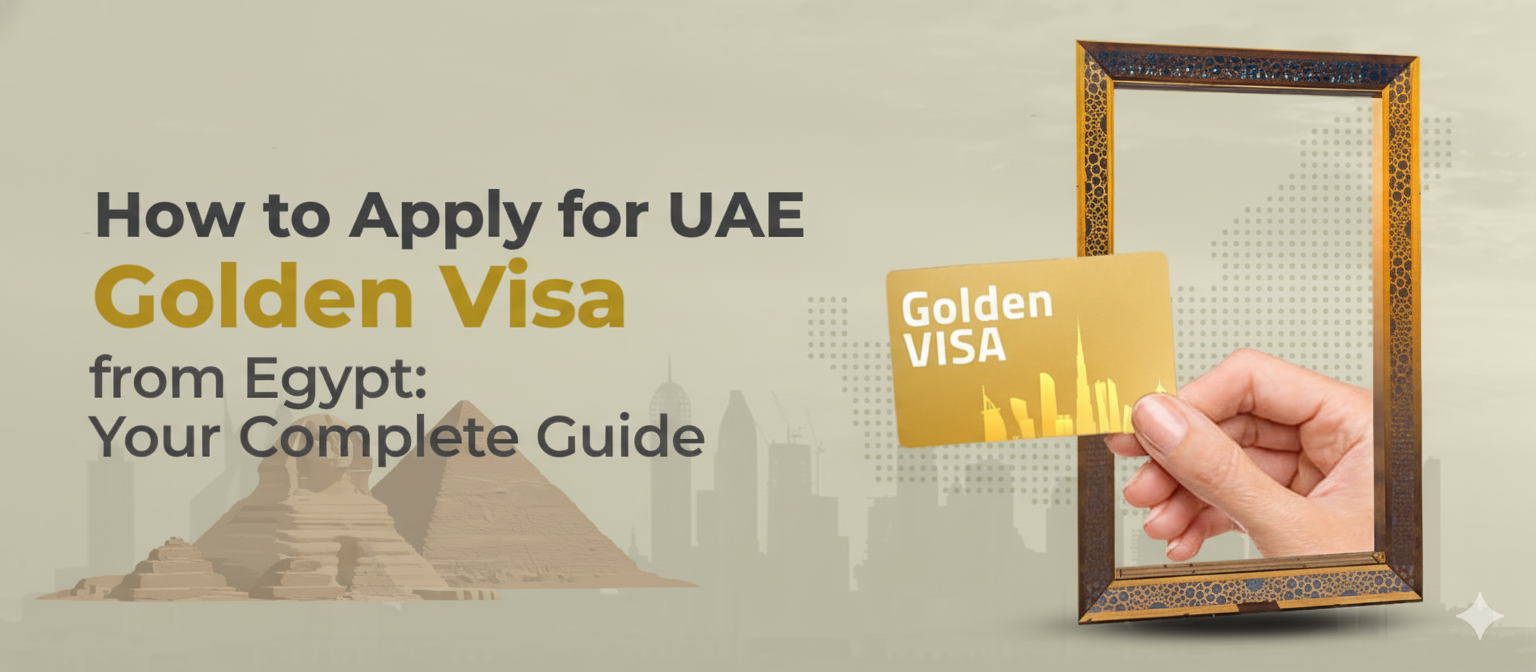 How to Apply for UAE Golden Visa from Egypt Your Complete Guide
