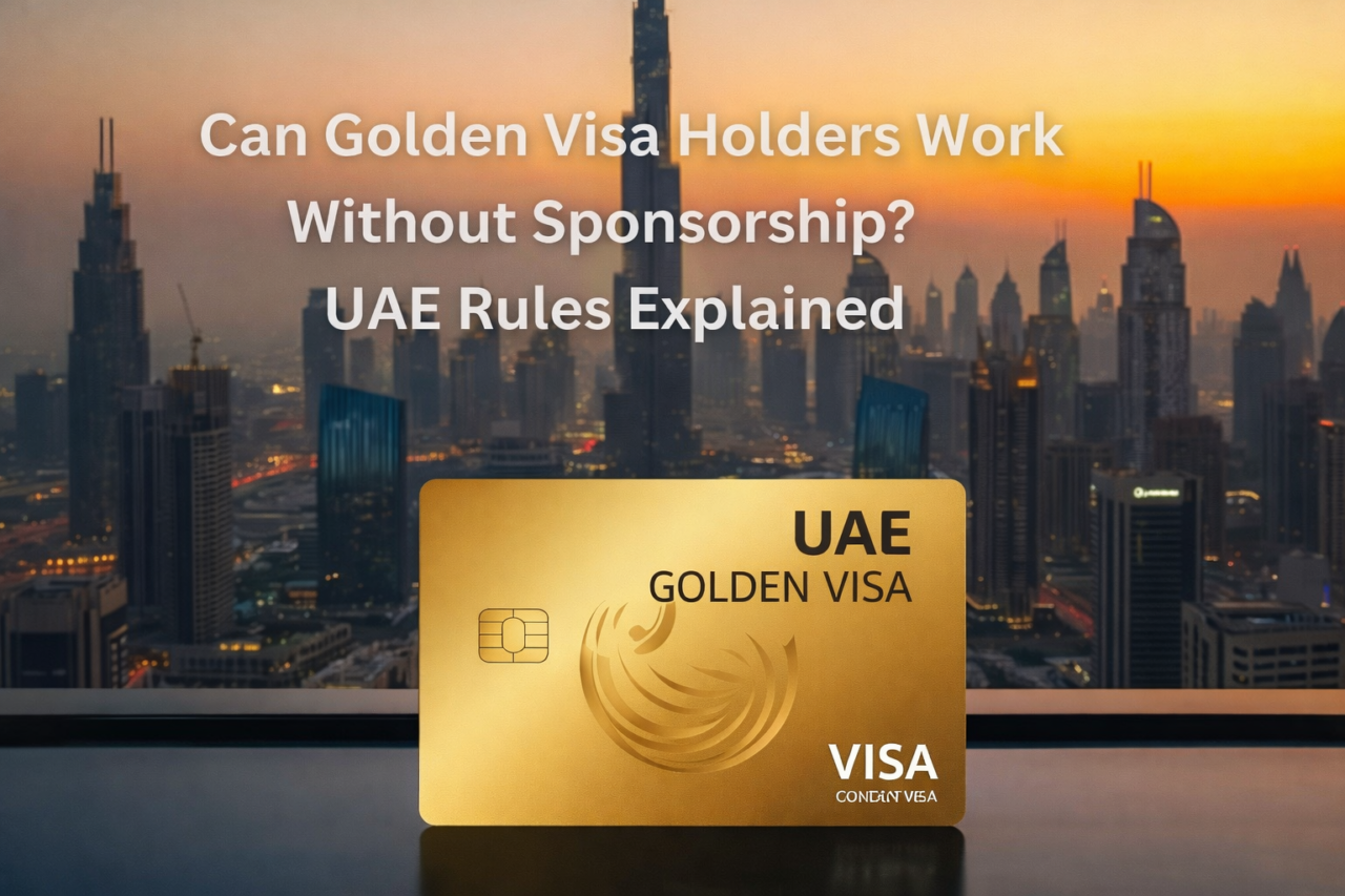 Can Golden Visa Holders Work Without Sponsorship UAE Rules Explained