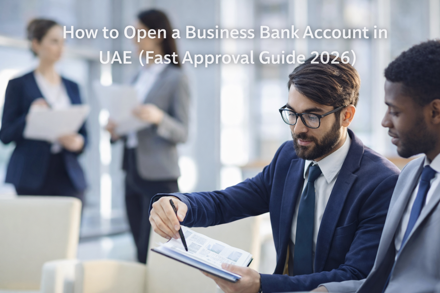 How to Open a Business Bank Account in UAE (Fast Approval Guide 2026)