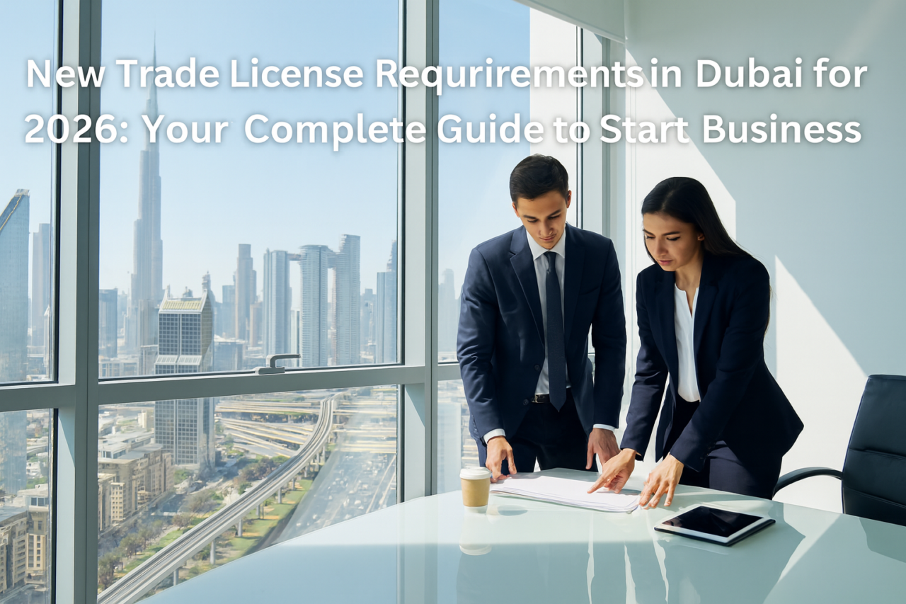 New Trade License Requirements in Dubai for 2026 Your Complete Guide to Starting a Business