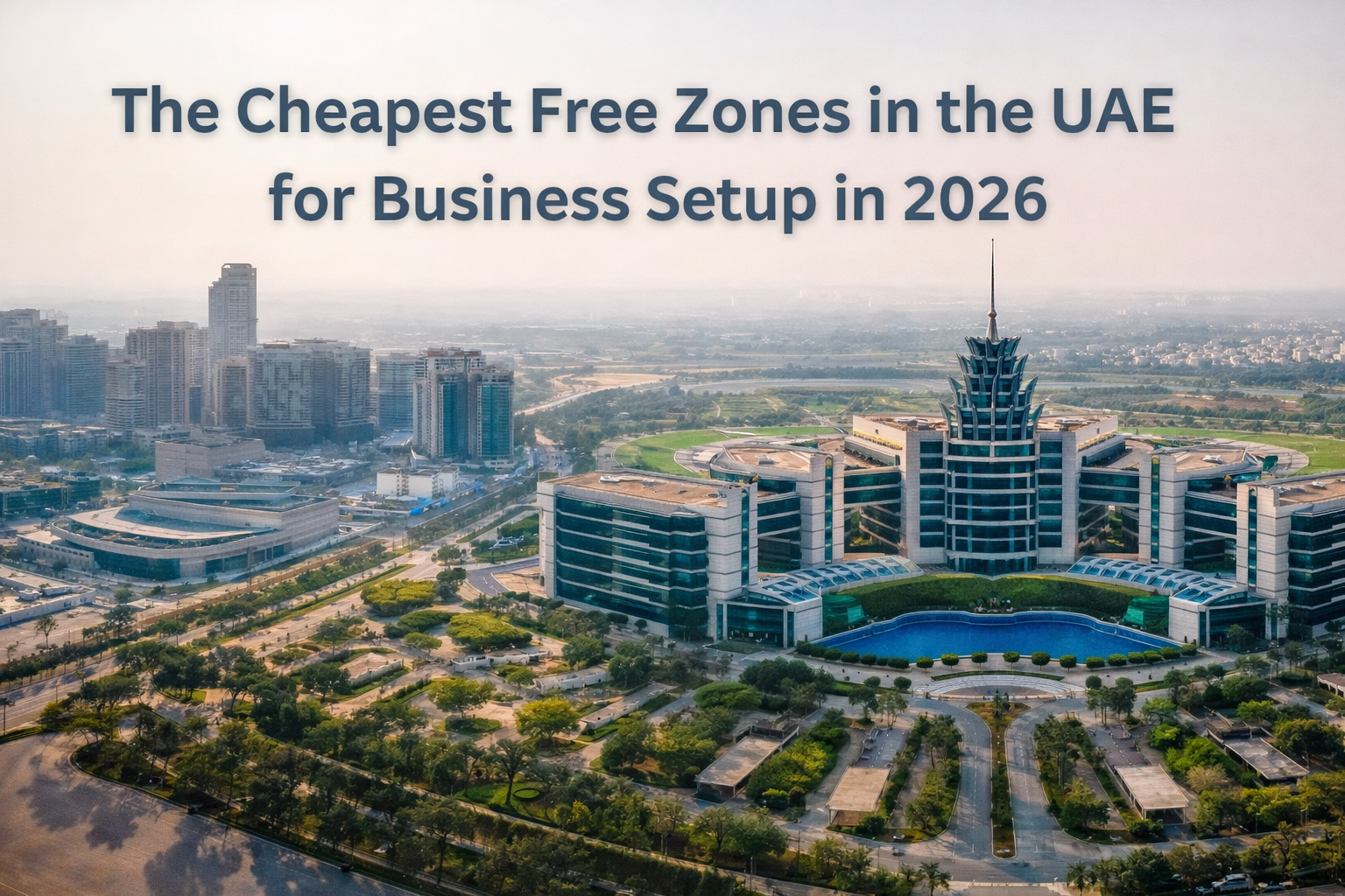 The Cheapest Free Zones in the UAE for Business Setup in 2026
