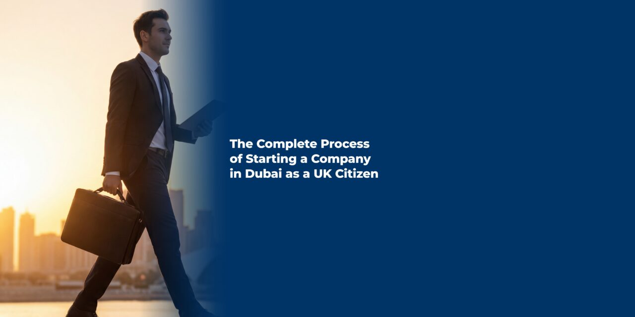 The Complete Process of Starting a Company in Dubai as a UK Citizen