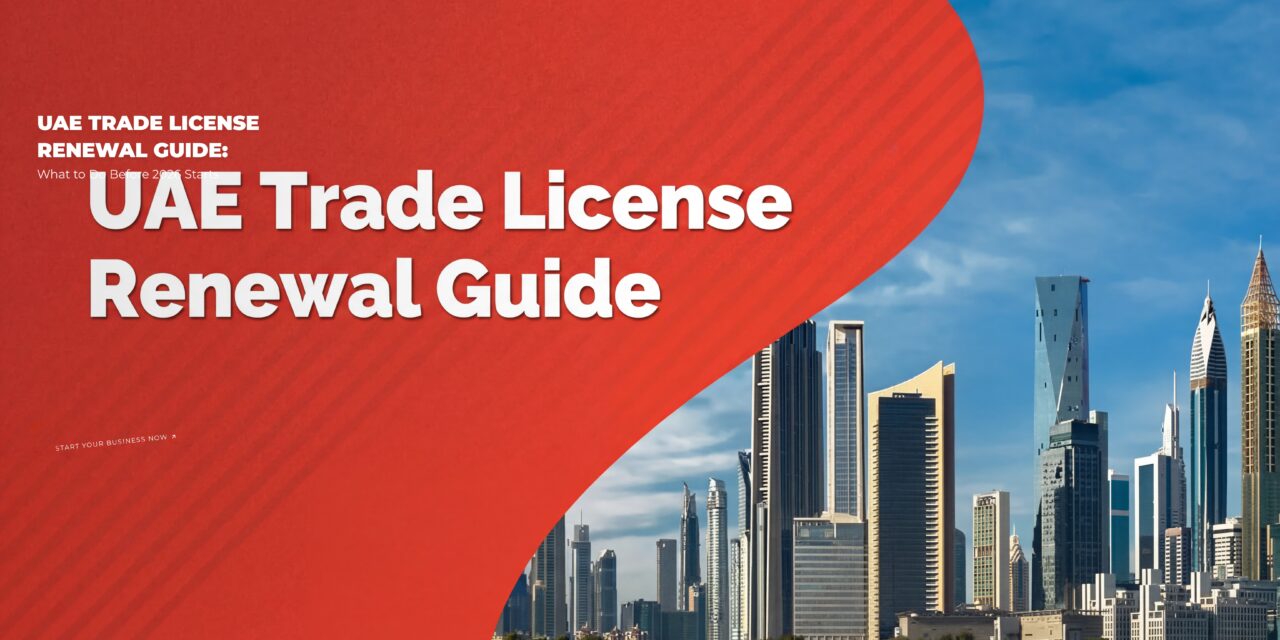 UAE Trade License Renewal Guide What to Do Before 2026 Starts