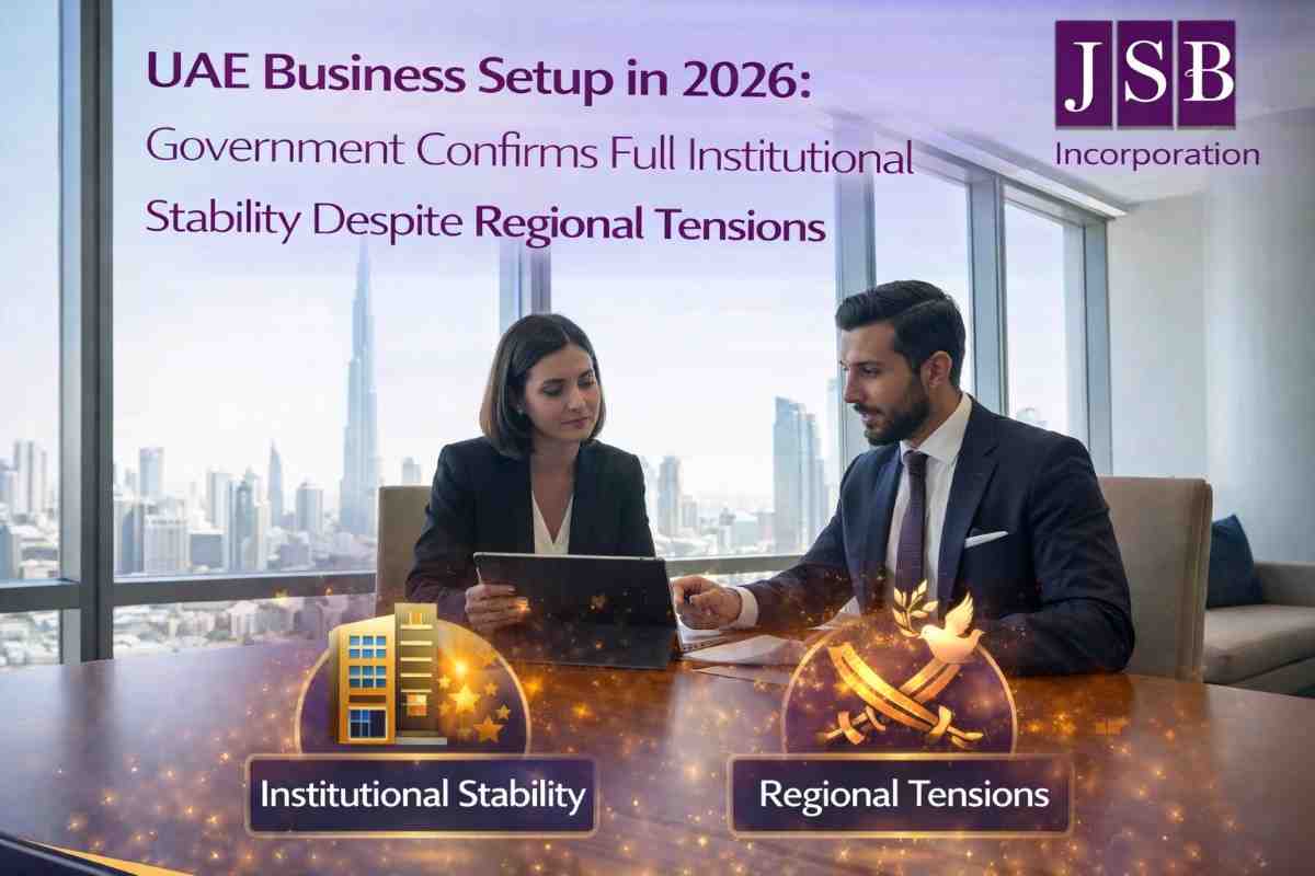 UAE Business Setup in 2026 Government Confirms Full Institutional Stability Despite Regional Tensions
